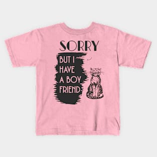 SORRY BUT I HAVE A BOYFRIEND- funny cat, cute cat t-sirt Kids T-Shirt